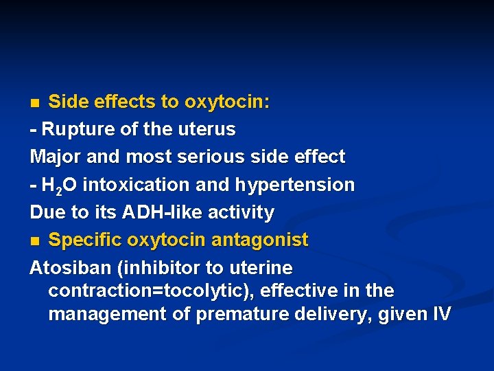 Side effects to oxytocin: - Rupture of the uterus Major and most serious side