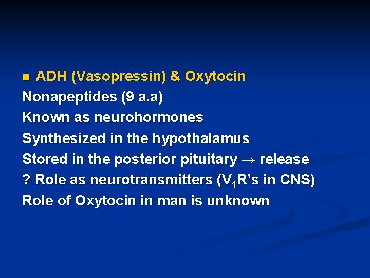 ADH (Vasopressin) & Oxytocin Nonapeptides (9 a. a) Known as neurohormones Synthesized in the