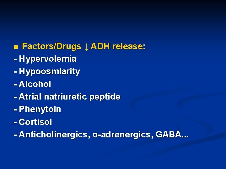 Factors/Drugs ↓ ADH release: - Hypervolemia - Hypoosmlarity - Alcohol - Atrial natriuretic peptide