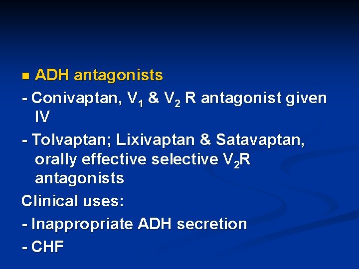 ADH antagonists - Conivaptan, V 1 & V 2 R antagonist given IV -