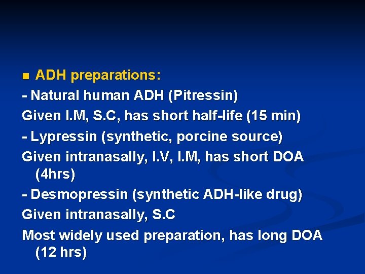 ADH preparations: - Natural human ADH (Pitressin) Given I. M, S. C, has short