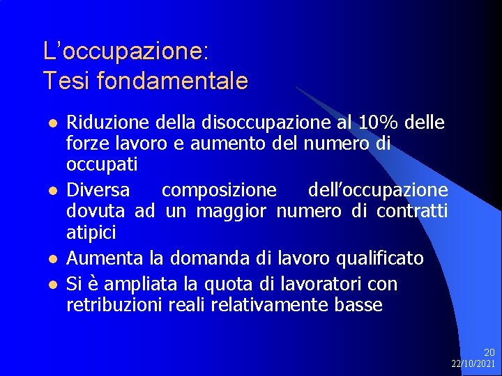 L’occupazione: Tesi fondamentale l l Riduzione della disoccupazione al 10% delle forze lavoro e