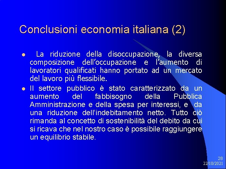 Conclusioni economia italiana (2) l l La riduzione della disoccupazione, la diversa composizione dell’occupazione