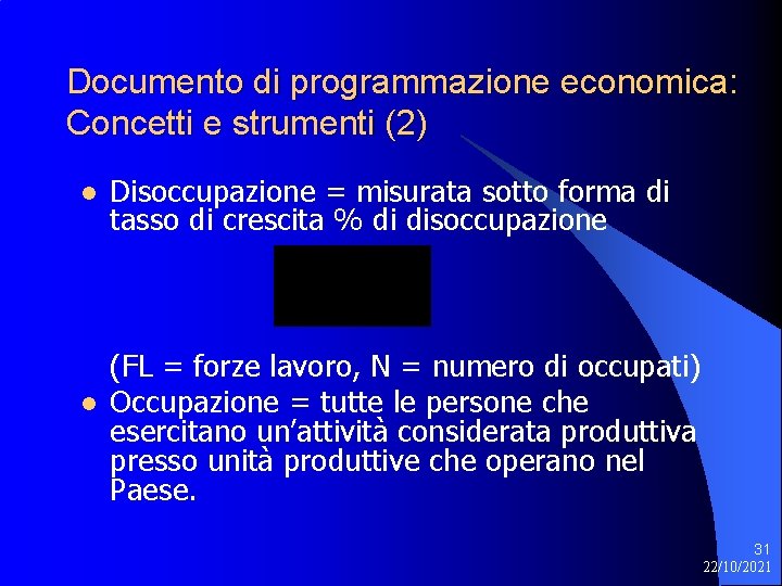 Documento di programmazione economica: Concetti e strumenti (2) l l Disoccupazione = misurata sotto