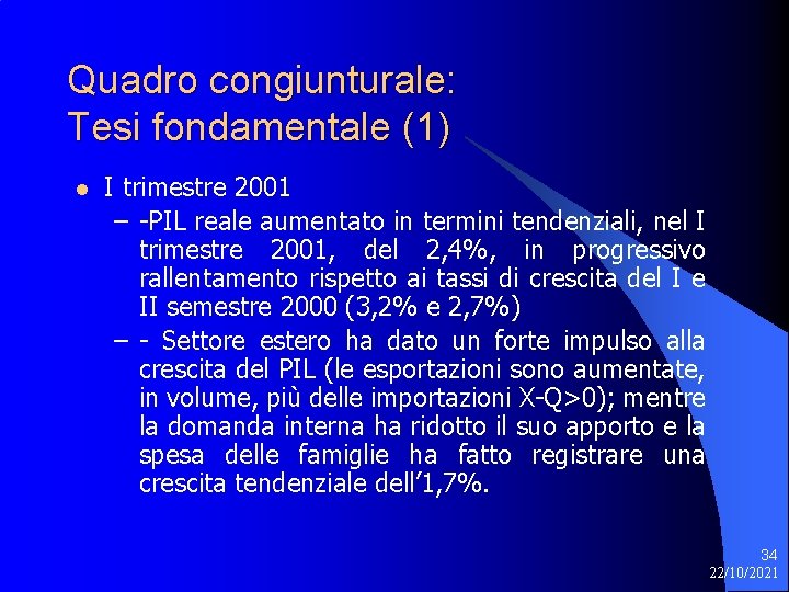 Quadro congiunturale: Tesi fondamentale (1) l I trimestre 2001 – -PIL reale aumentato in