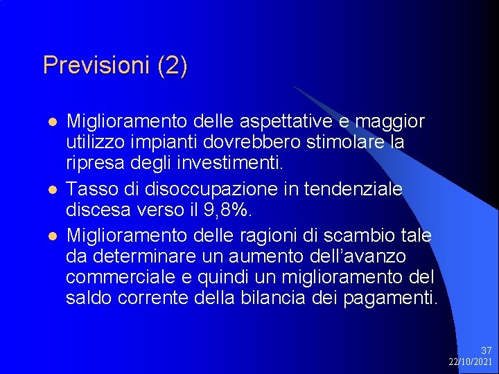 Previsioni (2) l l l Miglioramento delle aspettative e maggior utilizzo impianti dovrebbero stimolare