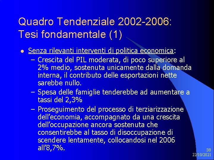 Quadro Tendenziale 2002 -2006: Tesi fondamentale (1) l Senza rilevanti interventi di politica economica: