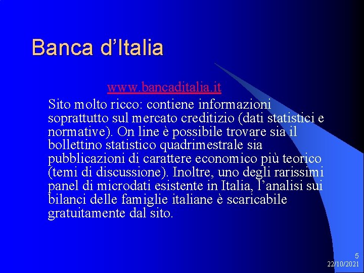 Banca d’Italia www. bancaditalia. it Sito molto ricco: contiene informazioni soprattutto sul mercato creditizio