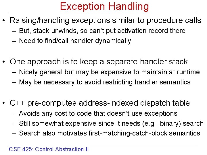 Exception Handling • Raising/handling exceptions similar to procedure calls – But, stack unwinds, so