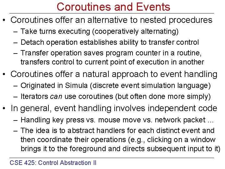 Coroutines and Events • Coroutines offer an alternative to nested procedures – Take turns