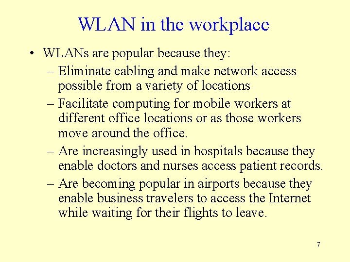 WLAN in the workplace • WLANs are popular because they: – Eliminate cabling and