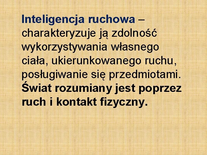 Inteligencja ruchowa – charakteryzuje ją zdolność wykorzystywania własnego ciała, ukierunkowanego ruchu, posługiwanie się przedmiotami.