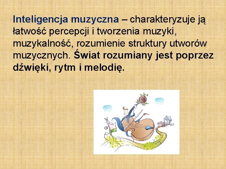 Inteligencja muzyczna – charakteryzuje ją łatwość percepcji i tworzenia muzyki, muzykalność, rozumienie struktury utworów