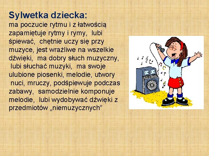 Sylwetka dziecka: ma poczucie rytmu i z łatwością zapamiętuje rytmy i rymy, lubi śpiewać,