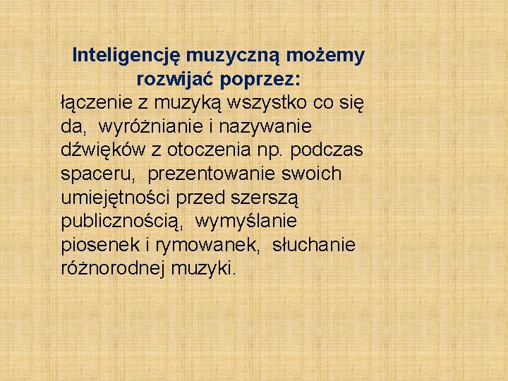 Inteligencję muzyczną możemy rozwijać poprzez: łączenie z muzyką wszystko co się da, wyróżnianie i