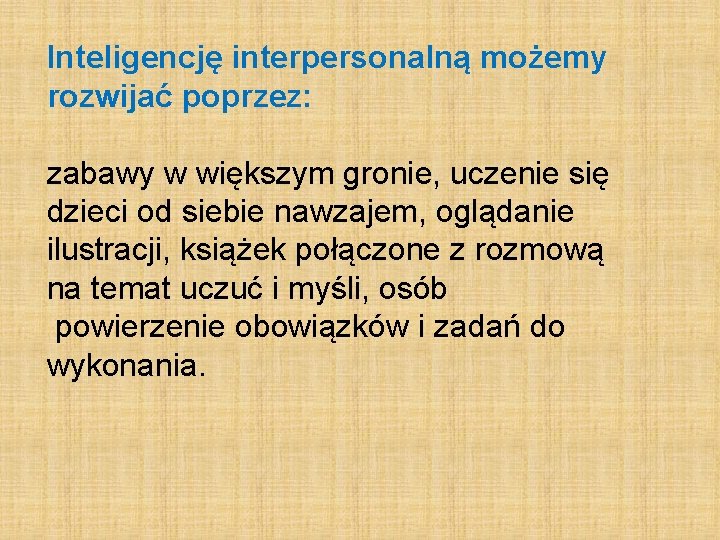 Inteligencję interpersonalną możemy rozwijać poprzez: zabawy w większym gronie, uczenie się dzieci od siebie