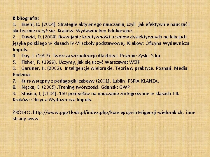 Bibliografia: 1. Buehl, D. (2004). Strategie aktywnego nauczania, czyli jak efektywnie nauczać i skutecznie Bibliografia: 1. Buehl, D. (2004). Strategie aktywnego nauczania, czyli jak efektywnie nauczać i skutecznie