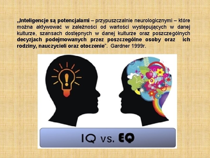 „Inteligencje są potencjałami – przypuszczalnie neurologicznymi – które można aktywować w zależności od wartości