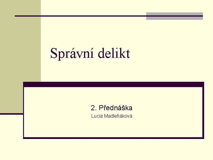 Správní delikt 2. Přednáška Lucia Madleňáková 