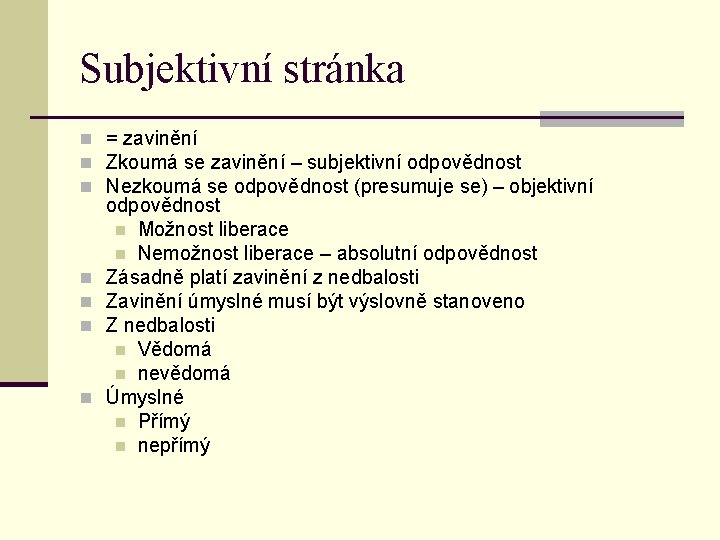 Subjektivní stránka n = zavinění n Zkoumá se zavinění – subjektivní odpovědnost n Nezkoumá