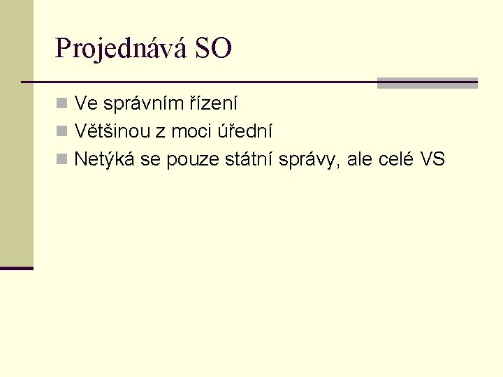 Projednává SO n Ve správním řízení n Většinou z moci úřední n Netýká se