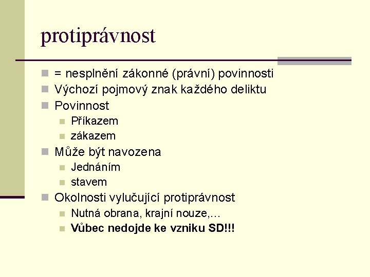 protiprávnost n = nesplnění zákonné (právní) povinnosti n Výchozí pojmový znak každého deliktu n