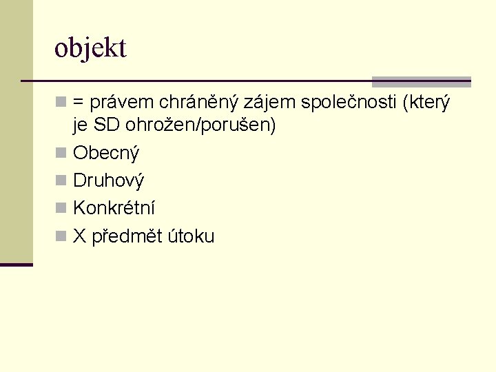 objekt n = právem chráněný zájem společnosti (který je SD ohrožen/porušen) n Obecný n