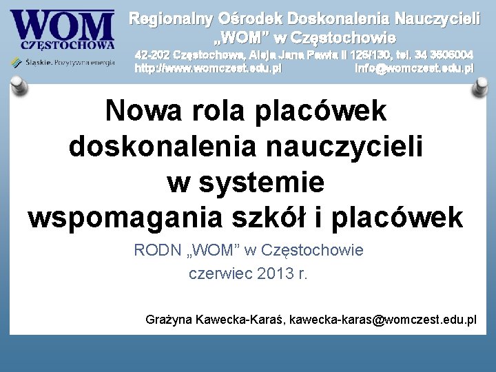 Regionalny Ośrodek Doskonalenia Nauczycieli „WOM” w Częstochowie 42 -202 Częstochowa, Aleja Jana Pawła II