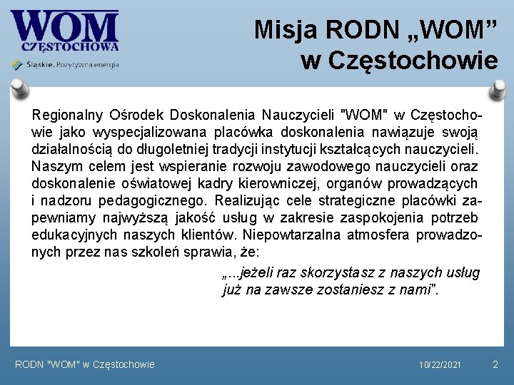 Misja RODN „WOM” w Częstochowie Regionalny Ośrodek Doskonalenia Nauczycieli "WOM" w Częstochowie jako wyspecjalizowana