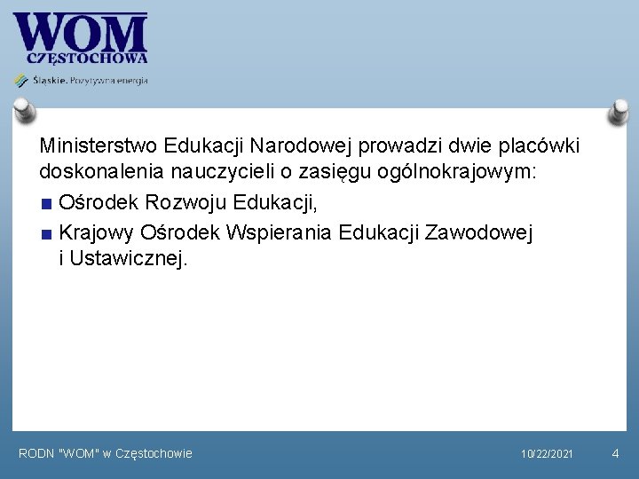 Ministerstwo Edukacji Narodowej prowadzi dwie placówki doskonalenia nauczycieli o zasięgu ogólnokrajowym: Ośrodek Rozwoju Edukacji,