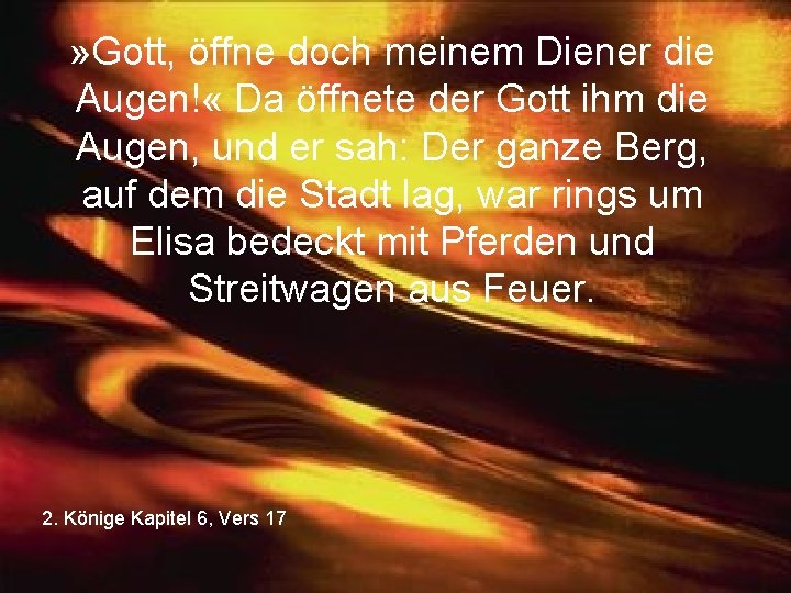 » Gott, öffne doch meinem Diener die Augen! « Da öffnete der Gott ihm