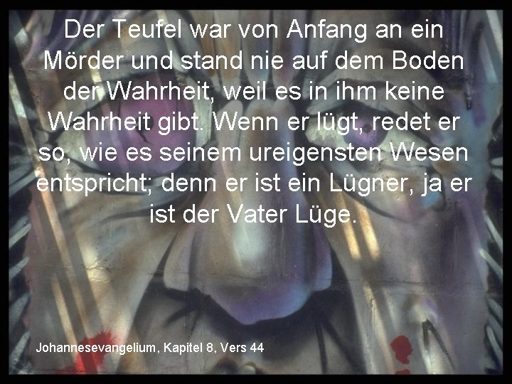 Der Teufel war von Anfang an ein Mörder und stand nie auf dem Boden