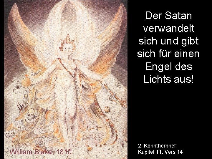 Der Satan verwandelt sich und gibt sich für einen Engel des Lichts aus! William