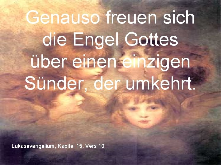 Genauso freuen sich die Engel Gottes über einen einzigen Sünder, der umkehrt. Lukasevangelium, Kapitel