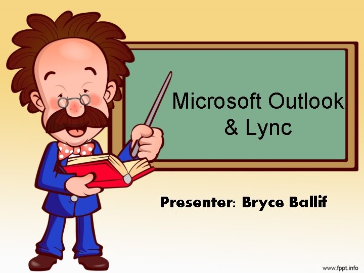 Microsoft Outlook & Lync Presenter: Bryce Ballif 