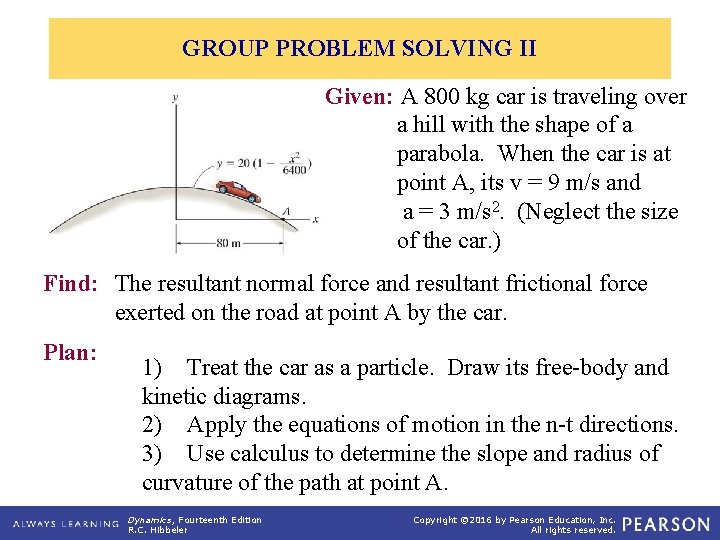 GROUP PROBLEM SOLVING II Given: A 800 kg car is traveling over a hill