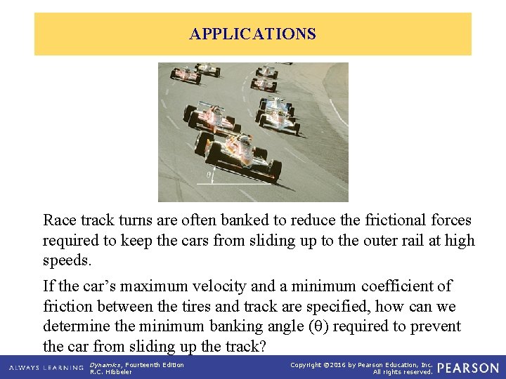 APPLICATIONS Race track turns are often banked to reduce the frictional forces required to