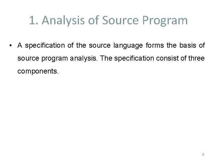 1. Analysis of Source Program • A specification of the source language forms the