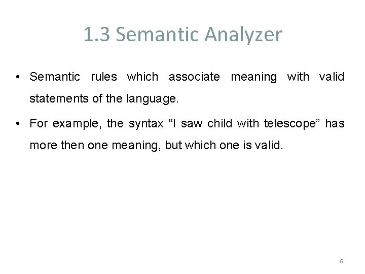 1. 3 Semantic Analyzer • Semantic rules which associate meaning with valid statements of