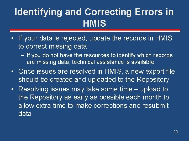 Identifying and Correcting Errors in HMIS • If your data is rejected, update the