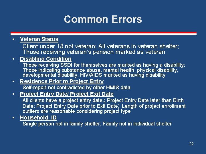 Common Errors • Veteran Status Client under 18 not veteran; All veterans in veteran