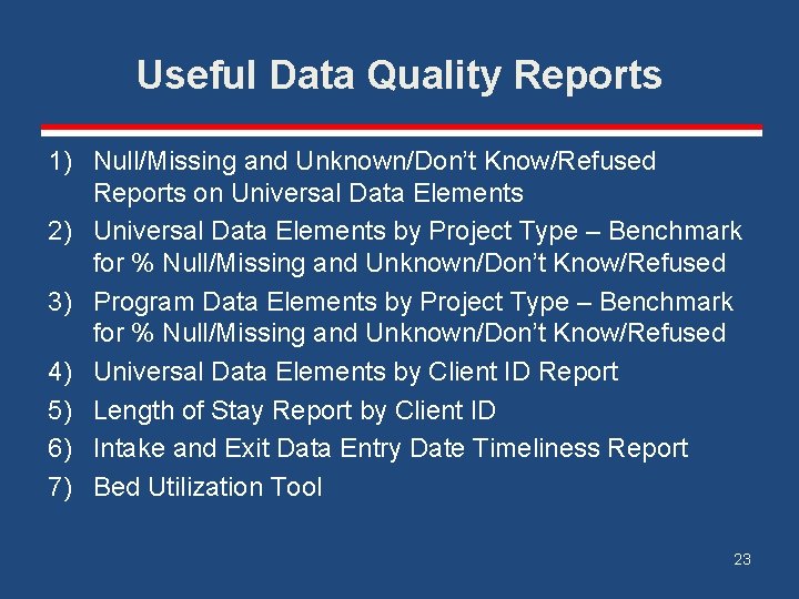 Useful Data Quality Reports 1) Null/Missing and Unknown/Don’t Know/Refused Reports on Universal Data Elements