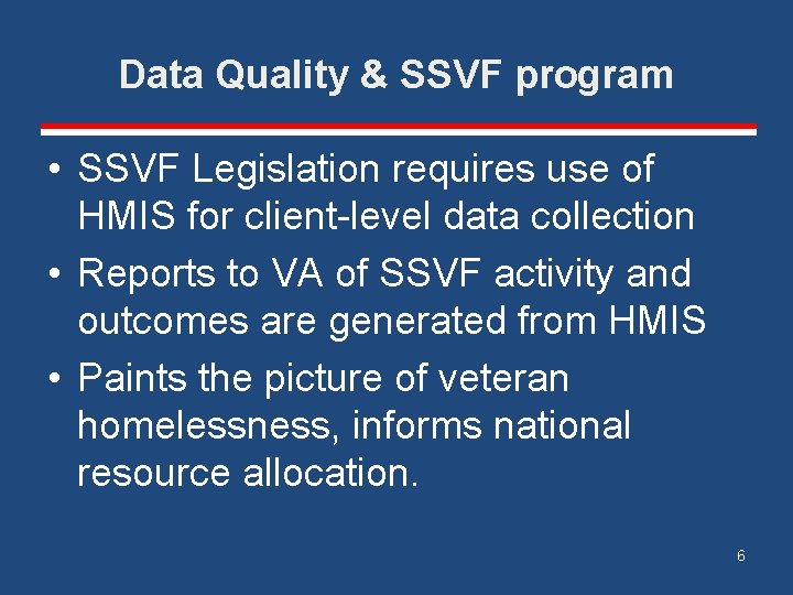 Data Quality & SSVF program • SSVF Legislation requires use of HMIS for client-level