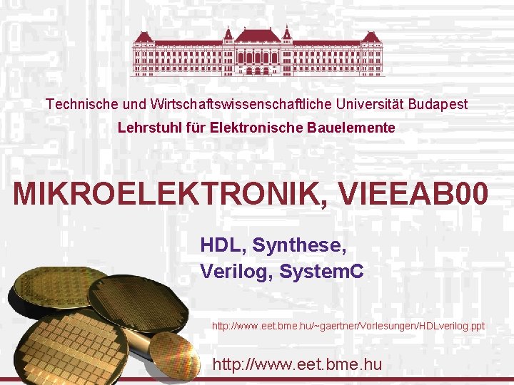 Technische und Wirtschaftswissenschaftliche Universität Budapest Lehrstuhl für Elektronische Bauelemente MIKROELEKTRONIK, VIEEAB 00 HDL, Synthese,