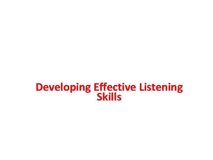 Developing Effective Listening Skills 