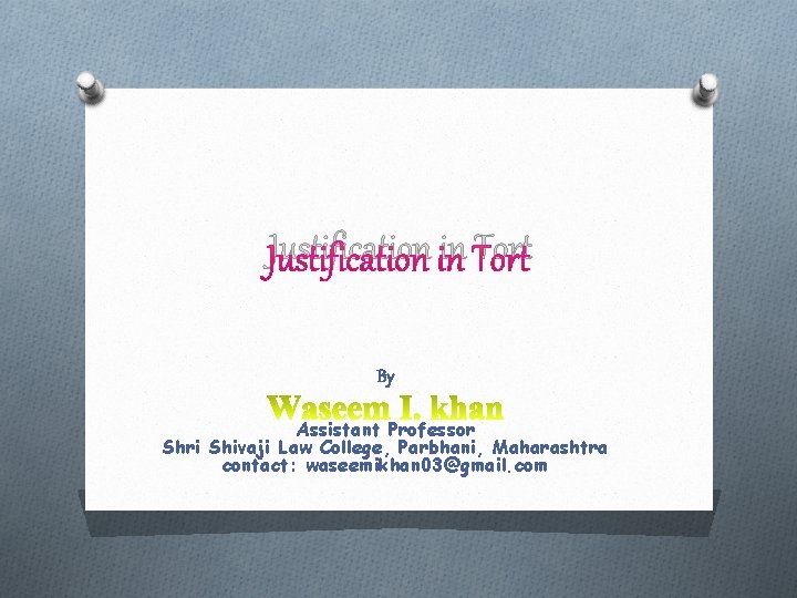 Justification in Tort By Assistant Professor Shri Shivaji Law College, Parbhani, Maharashtra contact: waseemikhan