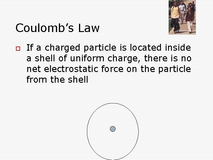 Coulomb’s Law o If a charged particle is located inside a shell of uniform