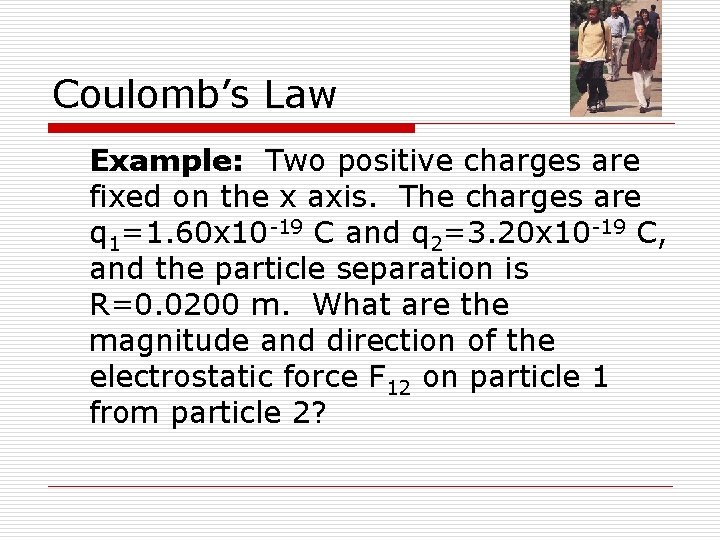 Coulomb’s Law Example: Two positive charges are fixed on the x axis. The charges