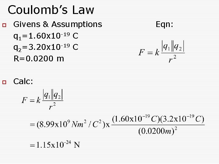 Coulomb’s Law o o Givens & Assumptions q 1=1. 60 x 10 -19 C