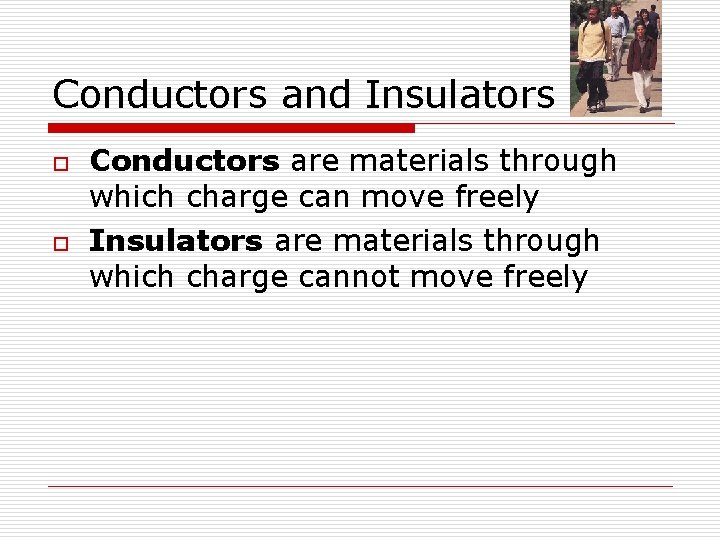 Conductors and Insulators o o Conductors are materials through which charge can move freely